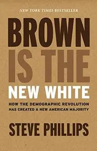Brown Is the New White: How the Demographic Revolution Has Created a New American Majority