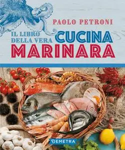 Paolo Petroni - Il libro della vera cucina marinara