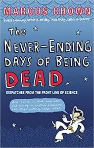 The Never-Ending Days of Being Dead: Dispatches from the Front Line of Science