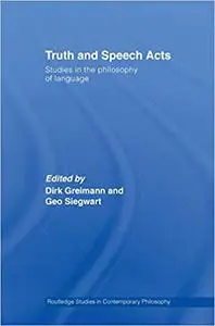 Truth and Speech Acts: Studies in the Philosophy of Language