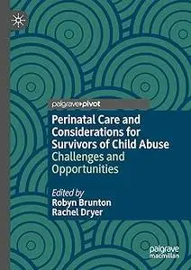 Perinatal Care and Considerations for Survivors of Child Abuse: Challenges and Opportunities