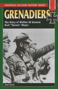 Grenadiers: The Story of Waffen SS General Kurt "Panzer" Meyer (repost)