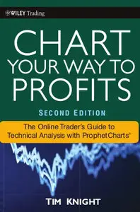 Chart Your Way To Profits: The Online Trader's Guide to Technical Analysis with ProphetCharts, 2 edition