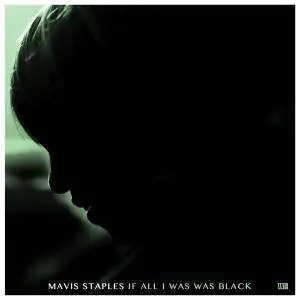 Mavis Staples - If All I Was Was Black (2017)