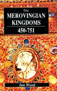 The Merovingian Kingdoms 450 - 751