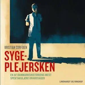 «Sygeplejersken - En af Danmarkshistoriens mest spektakulære drabssager» by Kristian Corfixen