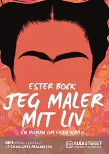 «Jeg maler mit liv. En roman om Frida Kahlo» by Ester Bock