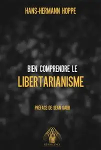 Hans-Hermann Hoppe, "Bien comprendre le libertarianisme"