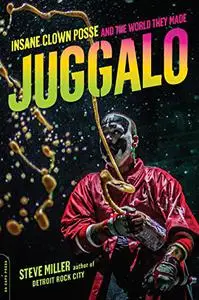 Juggalo: the Insane Clown Posse and the world they made