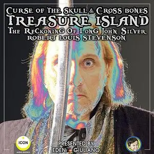 «Curse Of The Skull & Cross Bones Treasure Island The Reckoning Of Long John Silver» by Robert Louis Stevenson