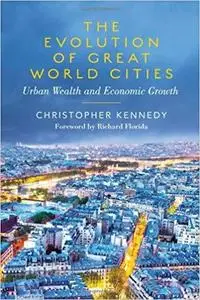 The Evolution of Great World Cities: Urban Wealth and Economic Growth