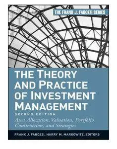 The Theory and Practice of Investment Management: Asset Allocation, Valuation, Portfolio Construction, and Strategies