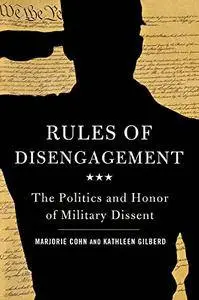Rules of Disengagement: The Politics and Honor of Military Dissent