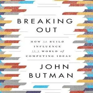 Breaking Out: How to Build Influence in a World of Competing Ideas [Audiobook]