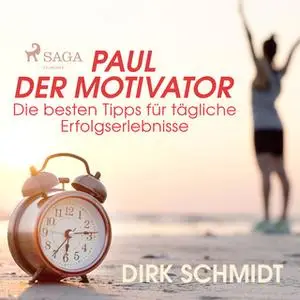 «Paul der Motivator - Die besten Tipps für tägliche Erfolgserlebnisse» by Dirk Schmidt