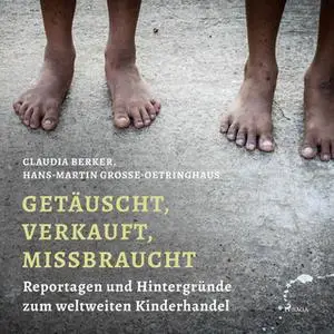 «Getäuscht, verkauft, missbraucht: Reportagen und Hintergründe zum weltweiten Kinderhandel» by Claudia Berker,Hans-Marti