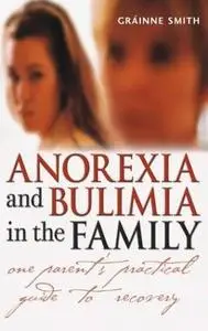 Anorexia and Bulimia in the Family: One Parent's Practical Guide to Recovery (Repost)