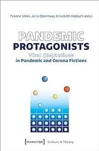 Pandemic Protagonists: Viral (Re)Actions in Pandemic and Corona Fictions