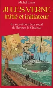 Lamy Michel, "Jules Verne Initié et Initiateur. Le secret du trésor royal de Rennes-le-Château"