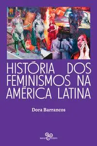 «História dos feminismos na América Latina» by Dora Barrancos