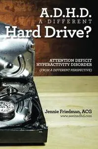 ADHD: A Different Hard Drive?: Attention Deficit-Hyperactive Disorder