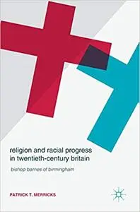 Religion and Racial Progress in Twentieth-Century Britain: Bishop Barnes of Birmingham