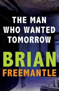 «The Man Who Wanted Tomorrow» by Brian Freemantle