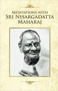 Meditations With Sri Nisargadatta Maharaj