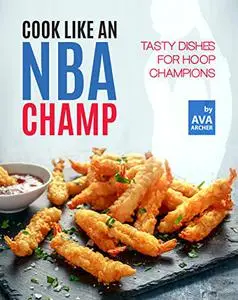 Cook Like an NBA Champ: Tasty Dishes for Hoop Champions