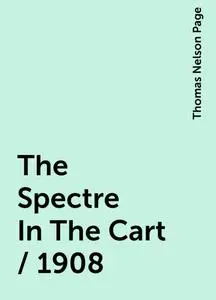 «The Spectre In The Cart / 1908» by Thomas Nelson Page