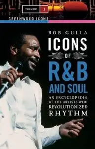 Bob Gulla. Icons of R&B and Soul: An Encyclopedia of the Artists Who Revolutionized Rhythm