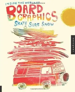Inside the World of Board Graphics: Skate, Surf, Snow (repost)