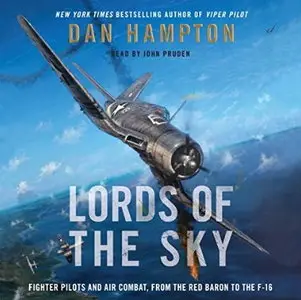 Lords of the Sky: Fighter Pilots and Air Combat, from the Red Baron to the F-16 [Audiobook]