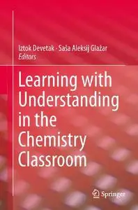 Learning with Understanding in the Chemistry Classroom