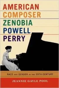 American Composer Zenobia Powell Perry: Race and Gender in the 20th Century by Jeannie Gayle Pool