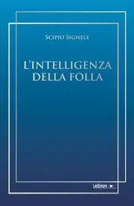 Scipio Sighele - L’intelligenza della folla