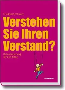 Friedhelm Schwarz - Verstehen Sie Ihren Verstand? Gehirnforschung für den Alltag