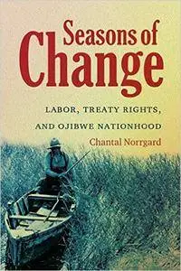 Seasons of Change: Labor, Treaty Rights, and Ojibwe Nationhood