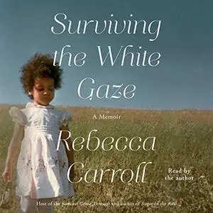 Surviving the White Gaze: A Memoir [Audiobook]