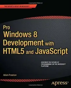 Pro Windows 8 Development with HTML5 and JavaScript (Expert's Voice in Microsoft) by Adam Freeman [Repost]