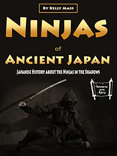 Ninjas of Ancient Japan: Japanese History about the Ninjas in the Shadows