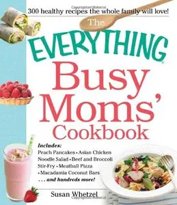 The Everything Busy Moms' Cookbook