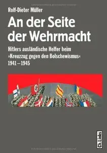 An der Seite der Wehrmacht: Hitlers ausländische Helfer beim »Kreuzzug gegen den Bolschewismus« 1941-1945 (repost)