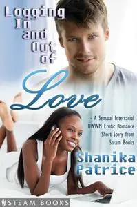 «Logging In and Out of Love - A Sensual Interracial BWWM Erotic Romance Short Story from Steam Books» by Shanika Patrice