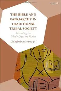 The Bible and Patriarchy in Traditional Tribal Society: Re-reading the Bible’s Creation Stories