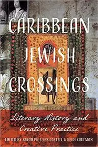 Caribbean Jewish Crossings: Literary History and Creative Practice