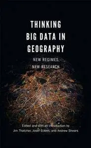 Thinking Big Data in Geography : New Regimes, New Research