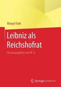 Leibniz als Reichshofrat: Herausgegeben von W. Li [Repost]