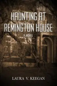 «Haunting at Remington House» by Laura V. Keegan