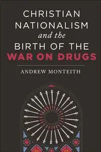 Christian Nationalism and the Birth of the War on Drugs